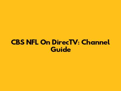 CBS NFL On DirecTV: Channel Guide