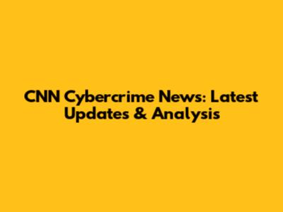 CNN Cybercrime News: Latest Updates & Analysis