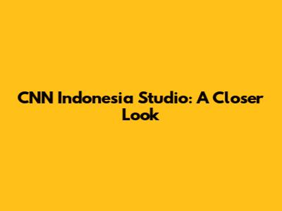CNN Indonesia Studio: A Closer Look