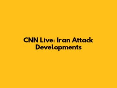 CNN Live: Iran Attack Developments