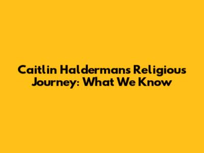 Caitlin Halderman's Religious Journey: What We Know