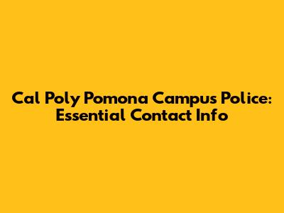 Cal Poly Pomona Campus Police: Essential Contact Info