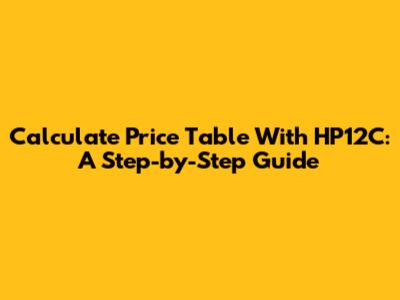 Calculate Price Table With HP12C: A Step-by-Step Guide