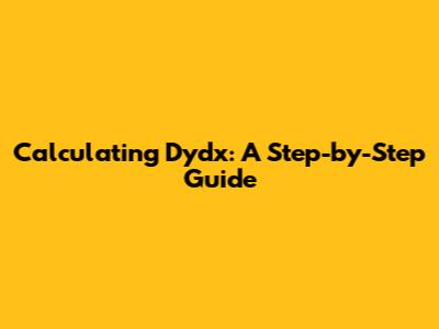 Calculating Dydx: A Step-by-Step Guide