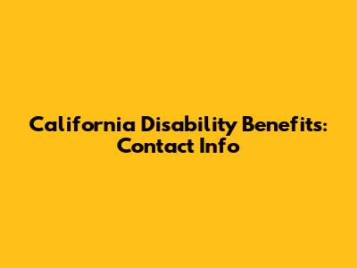 California Disability Benefits: Contact Info