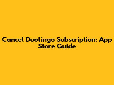 Cancel Duolingo Subscription: App Store Guide