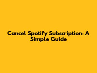 Cancel Spotify Subscription: A Simple Guide