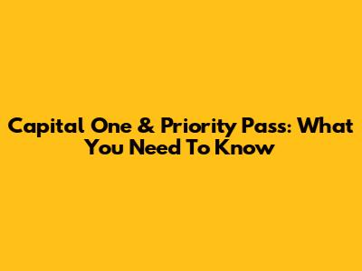 Capital One & Priority Pass: What You Need To Know