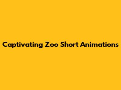 Captivating Zoo Short Animations