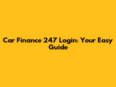 Car Finance 247 Login: Your Easy Guide