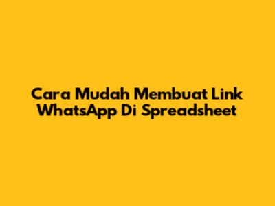 Cara Mudah Membuat Link WhatsApp Di Spreadsheet