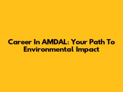 Career In AMDAL: Your Path To Environmental Impact