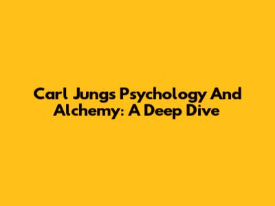 Carl Jung's Psychology And Alchemy: A Deep Dive