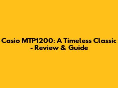 Casio MTP1200: A Timeless Classic - Review & Guide