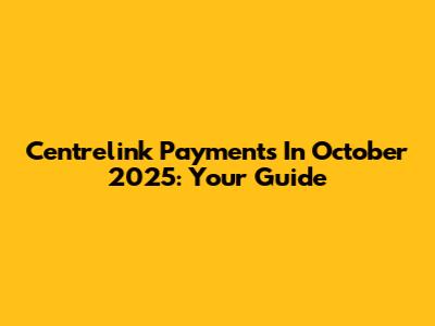 Centrelink Payments In October 2025: Your Guide