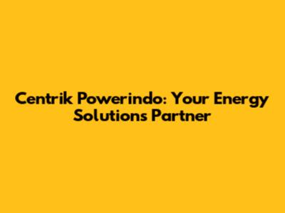 Centrik Powerindo: Your Energy Solutions Partner