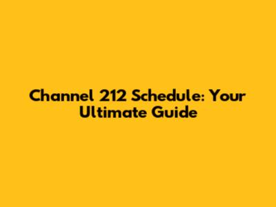 Channel 212 Schedule: Your Ultimate Guide