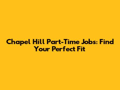 Chapel Hill Part-Time Jobs: Find Your Perfect Fit