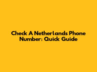 Check A Netherlands Phone Number: Quick Guide