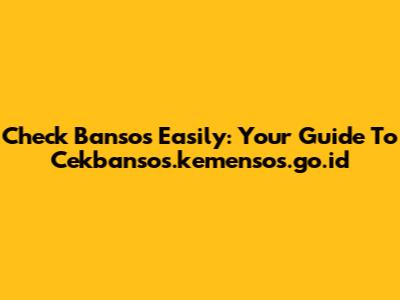 Check Bansos Easily: Your Guide To Cekbansos.kemensos.go.id