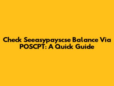 Check Seeasypayscse Balance Via POSCPT: A Quick Guide