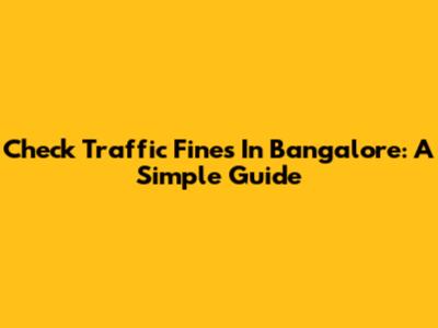 Check Traffic Fines In Bangalore: A Simple Guide