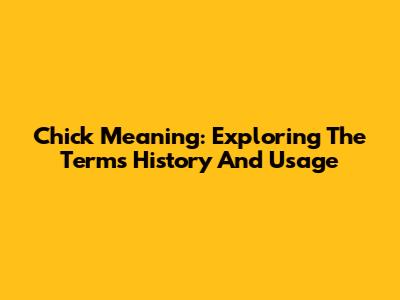 Chick Meaning: Exploring The Term's History And Usage