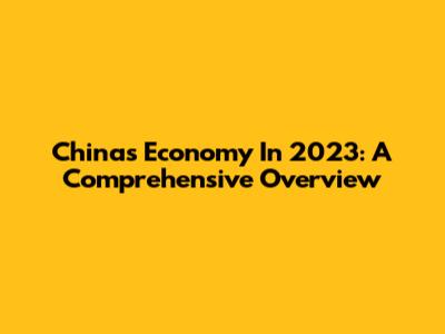China's Economy In 2023: A Comprehensive Overview