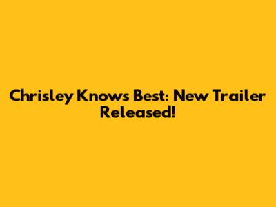 Chrisley Knows Best: New Trailer Released!