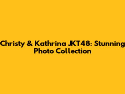 Christy & Kathrina JKT48: Stunning Photo Collection