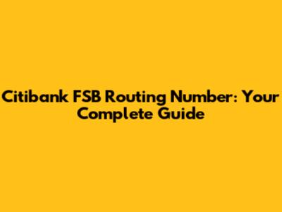 Citibank FSB Routing Number: Your Complete Guide