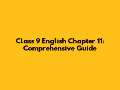 Class 9 English Chapter 11: Comprehensive Guide