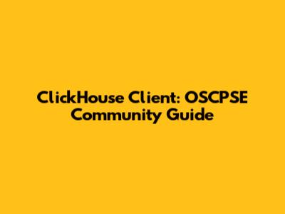 ClickHouse Client: OSCPSE Community Guide