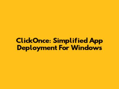 ClickOnce: Simplified App Deployment For Windows