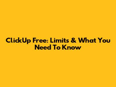 ClickUp Free: Limits & What You Need To Know