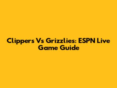 Clippers Vs Grizzlies: ESPN Live Game Guide