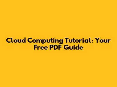 Cloud Computing Tutorial: Your Free PDF Guide
