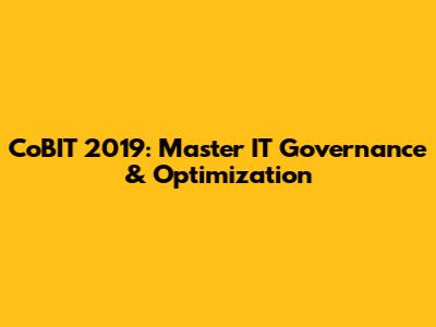 CoBIT 2019: Master IT Governance & Optimization