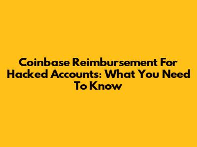 Coinbase Reimbursement For Hacked Accounts: What You Need To Know