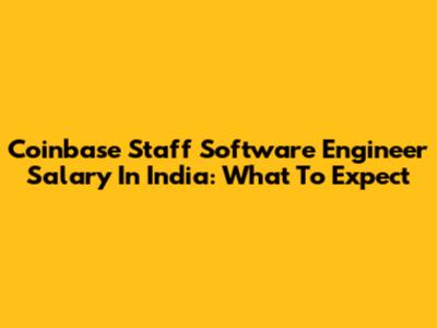 Coinbase Staff Software Engineer Salary In India: What To Expect