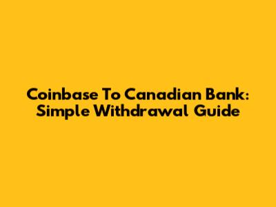 Coinbase To Canadian Bank: Simple Withdrawal Guide