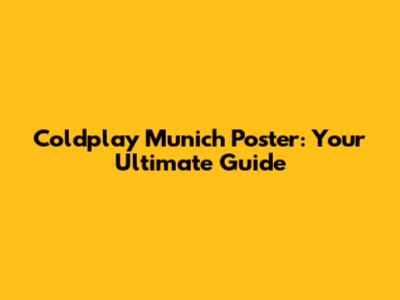 Coldplay Munich Poster: Your Ultimate Guide