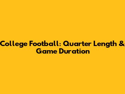 College Football: Quarter Length & Game Duration