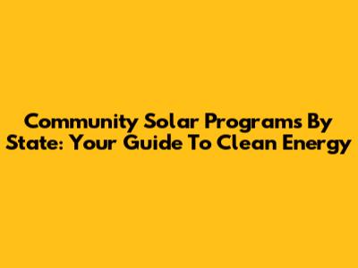 Community Solar Programs By State: Your Guide To Clean Energy