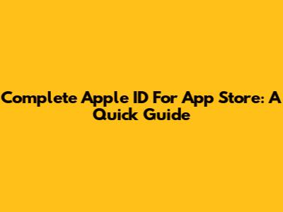 Complete Apple ID For App Store: A Quick Guide