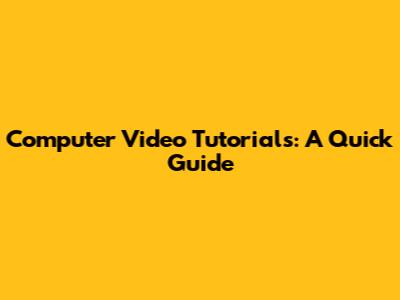 Computer Video Tutorials: A Quick Guide