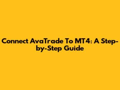 Connect AvaTrade To MT4: A Step-by-Step Guide