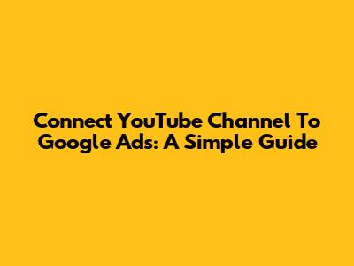 Connect YouTube Channel To Google Ads: A Simple Guide