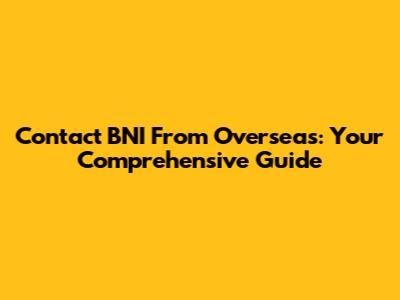 Contact BNI From Overseas: Your Comprehensive Guide