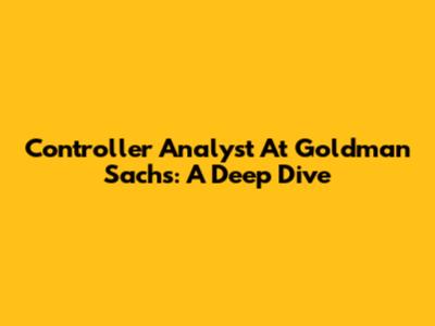 Controller Analyst At Goldman Sachs: A Deep Dive